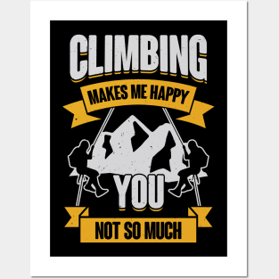 Climbing Makes Me Happy You Not So Much Posters and Art